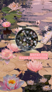 🪷Water Lily🪷-- Inspiration Bead Collection